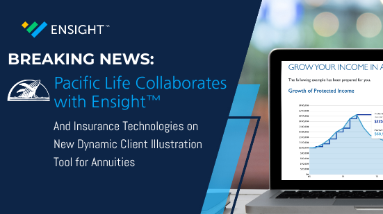 Pacific Life Collaborates with Ensight and Insurance Technologies on New Dynamic Client Illustration Tool for Annuities